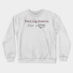 Feeling downie eat a brownie Crewneck Sweatshirt